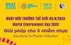 Ngày Môi trường thế giới 5/6/2023 được phát động với chủ đề “Giải pháp cho ô nhiễm nhựa”